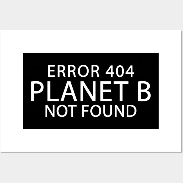 Error 404 Planet B Not Found Climate Change Earth Day Wall Art by dashawncannonuzf